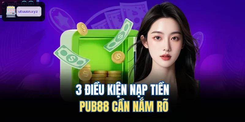 3 điều kiện nạp tiền TOP88 cần nắm rõ