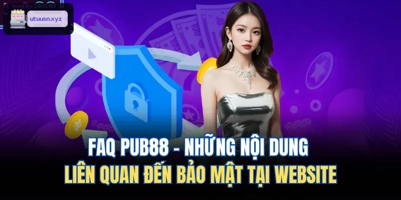 FAQ TOP88 - Những nội dung liên quan đến bảo mật tại website