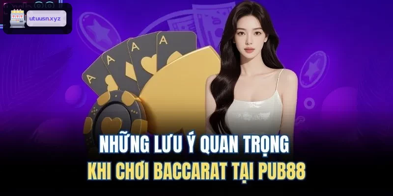 Những lưu ý quan trọng khi chơi Baccarat tại TOP88