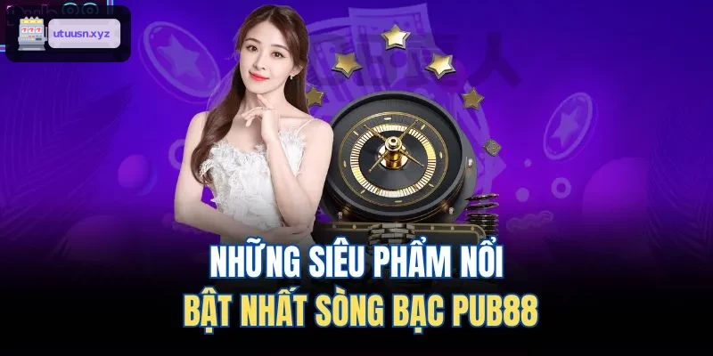 Những siêu phẩm nổi bật nhất sòng bạc TOP88