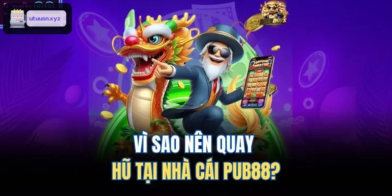 Vì sao nên quay hũ tại nhà cái TOP88?